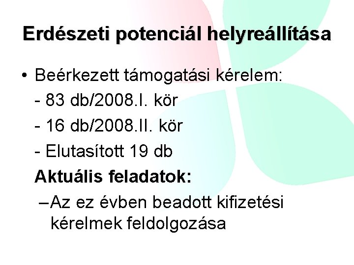 Erdészeti potenciál helyreállítása • Beérkezett támogatási kérelem: - 83 db/2008. I. kör - 16