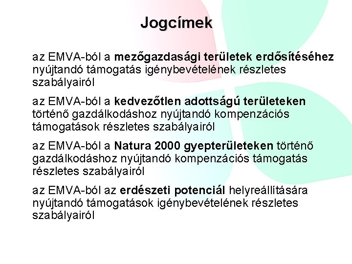 Jogcímek az EMVA-ból a mezőgazdasági területek erdősítéséhez nyújtandó támogatás igénybevételének részletes szabályairól az EMVA-ból