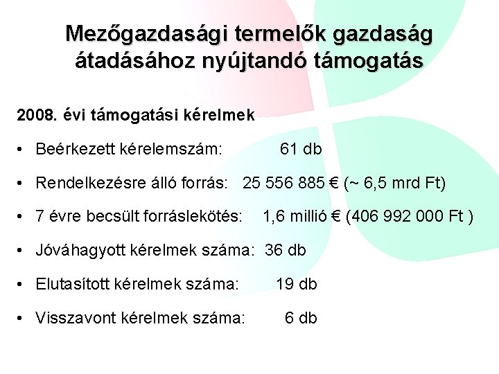 Mezőgazdasági termelők gazdaság átadásához nyújtandó támogatás 2008. évi támogatási kérelmek • Beérkezett kérelemszám: 61