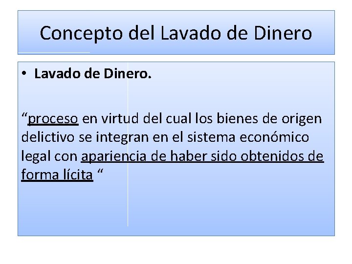 Concepto del Lavado de Dinero • Lavado de Dinero. “proceso en virtud del cual