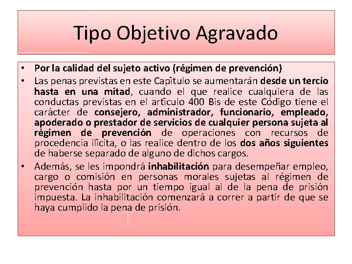 Tipo Objetivo Agravado • Por la calidad del sujeto activo (régimen de prevención) •