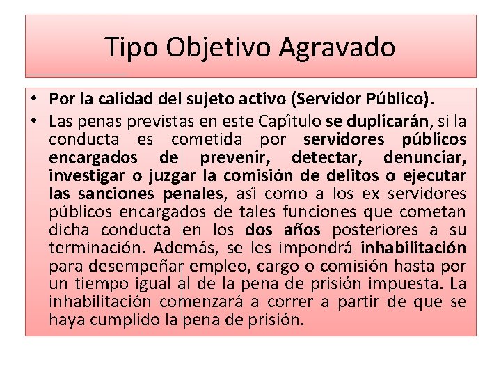 Tipo Objetivo Agravado • Por la calidad del sujeto activo (Servidor Público). • Las