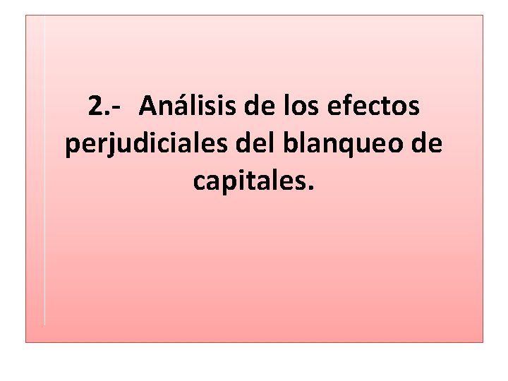 2. - Análisis de los efectos perjudiciales del blanqueo de capitales. 