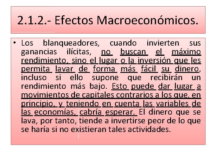 2. 1. 2. - Efectos Macroeconómicos. • Los blanqueadores, cuando invierten sus ganancias ilícitas,