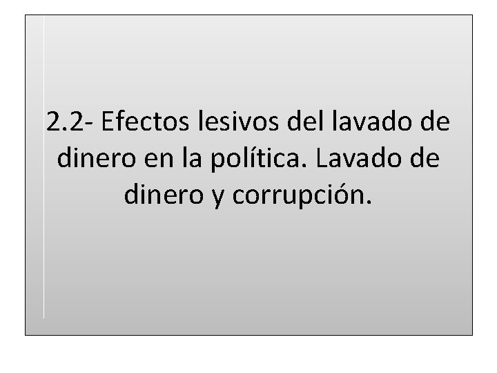 2. 2 - Efectos lesivos del lavado de dinero en la política. Lavado de