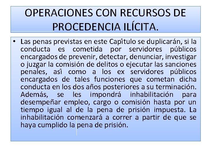 OPERACIONES CON RECURSOS DE PROCEDENCIA ILÍCITA. • Las penas previstas en este Capi tulo