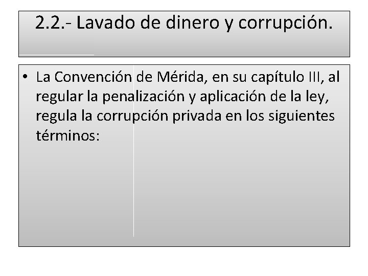 2. 2. - Lavado de dinero y corrupción. • La Convención de Mérida, en