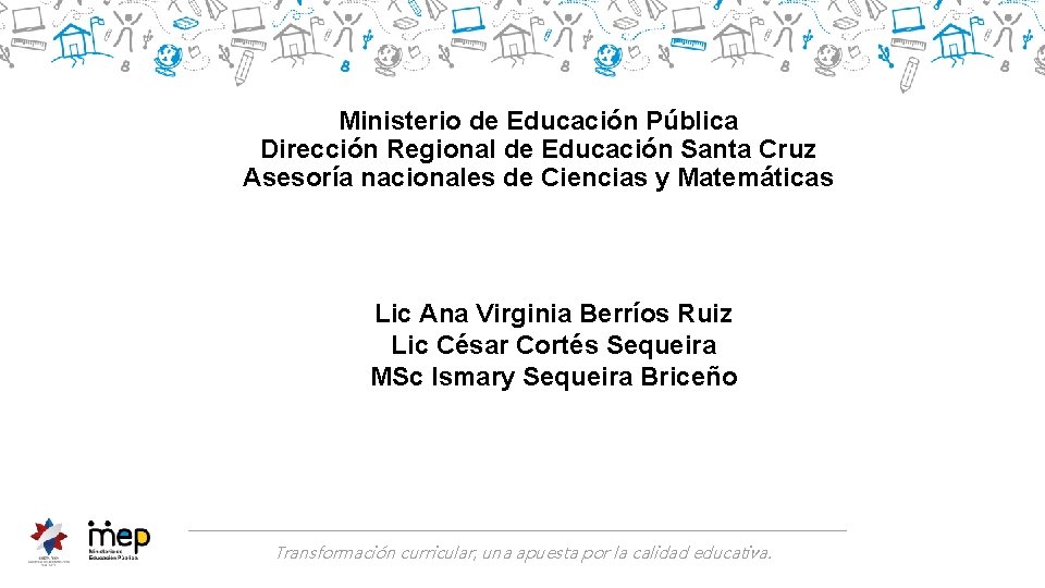 Ministerio de Educación Pública Dirección Regional de Educación Santa Cruz Asesoría nacionales de Ciencias