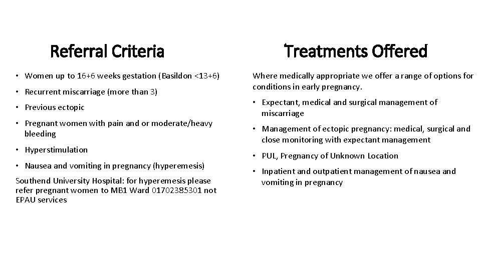 Referral Criteria • Women up to 16+6 weeks gestation (Basildon <13+6) • Recurrent miscarriage Referral Criteria • Women up to 16+6 weeks gestation (Basildon <13+6) • Recurrent miscarriage