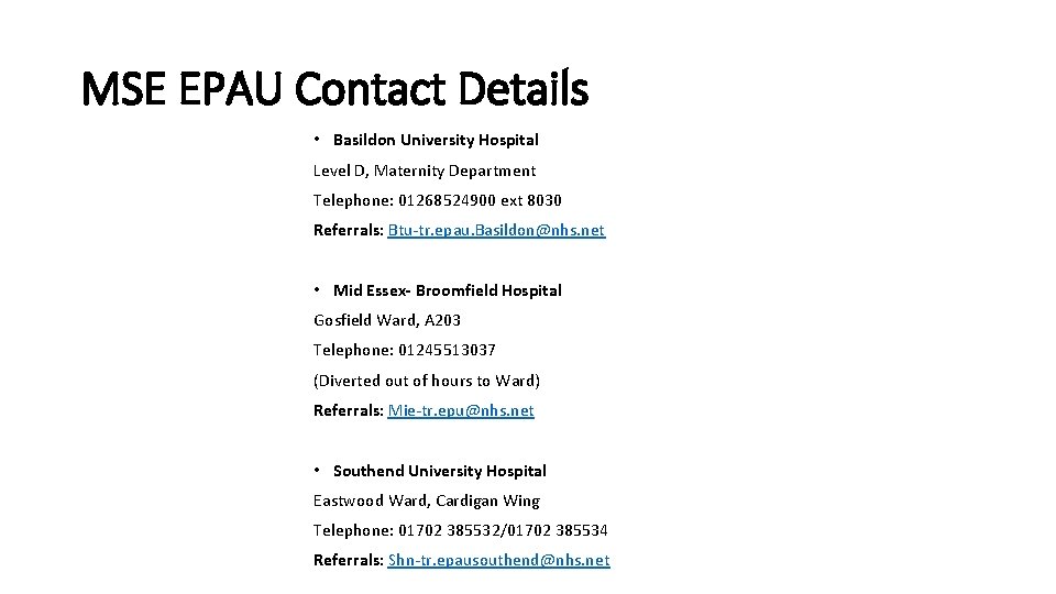 MSE EPAU Contact Details • Basildon University Hospital Level D, Maternity Department Telephone: 01268524900 MSE EPAU Contact Details • Basildon University Hospital Level D, Maternity Department Telephone: 01268524900