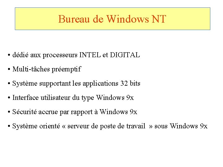 Bureau de Windows NT • dédié aux processeurs INTEL et DIGITAL • Multi-tâches préemptif