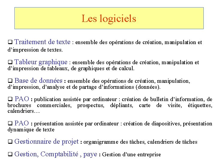 Les logiciels q Traitement de texte : ensemble des opérations de création, manipulation et