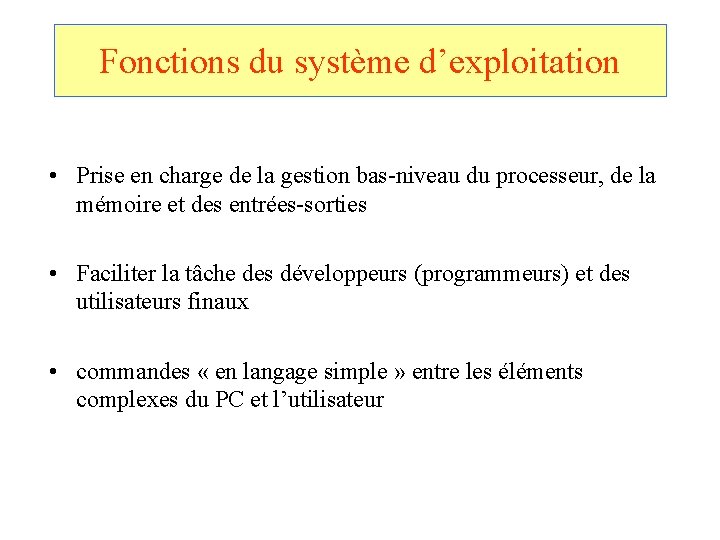 Fonctions du système d’exploitation • Prise en charge de la gestion bas-niveau du processeur,