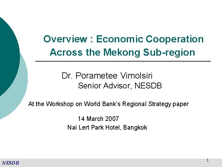 Overview : Economic Cooperation Across the Mekong Sub-region Dr. Porametee Vimolsiri Senior Advisor, NESDB