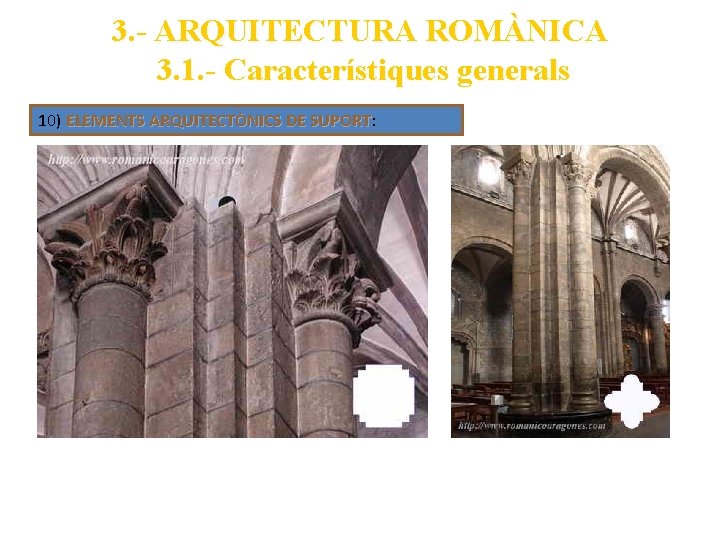 3. - ARQUITECTURA ROMÀNICA 3. 1. - Característiques generals 10) ELEMENTS ARQUITECTÒNICS DE SUPORT: