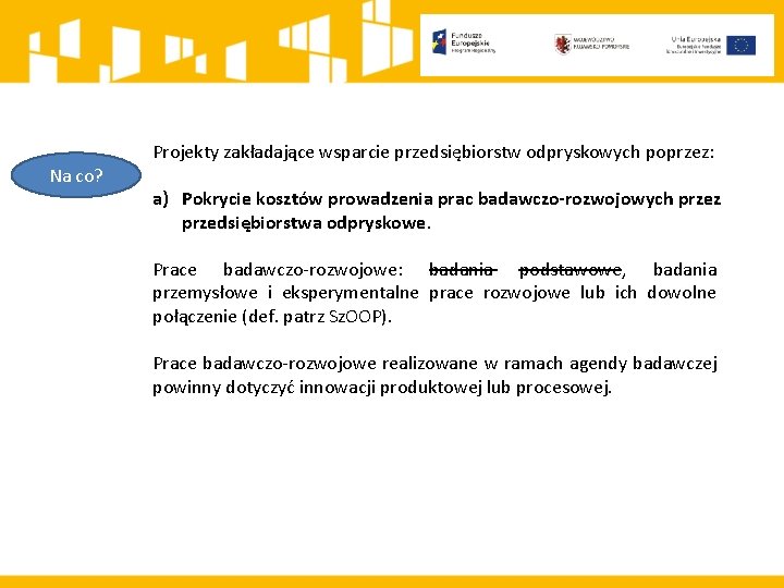 Projekty zakładające wsparcie przedsiębiorstw odpryskowych poprzez: Na co? a) Pokrycie kosztów prowadzenia prac badawczo-rozwojowych