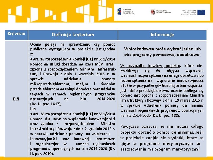 Kryterium Definicja kryterium B. 5 Ocena polega na sprawdzeniu czy pomoc publiczna występująca w