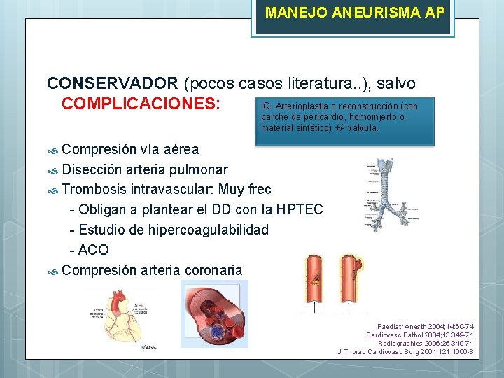 MANEJO ANEURISMA AP CONSERVADOR (pocos casos literatura. . ), salvo COMPLICACIONES: IQ: Arterioplastia o