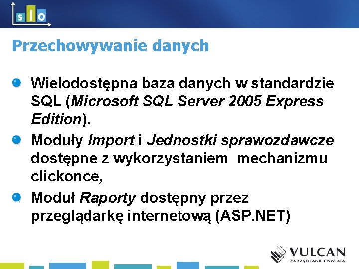 Przechowywanie danych Wielodostępna baza danych w standardzie SQL (Microsoft SQL Server 2005 Express Edition).