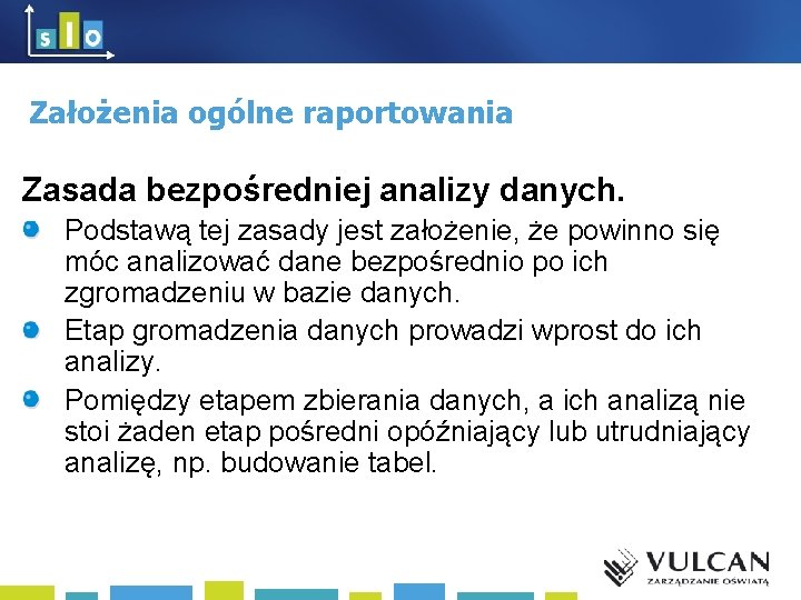 Założenia ogólne raportowania Zasada bezpośredniej analizy danych. Podstawą tej zasady jest założenie, że powinno