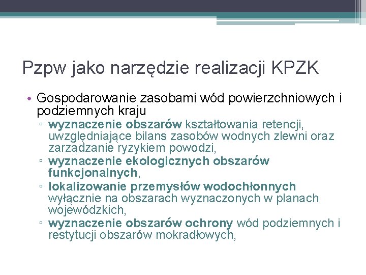 Pzpw jako narzędzie realizacji KPZK • Gospodarowanie zasobami wód powierzchniowych i podziemnych kraju ▫