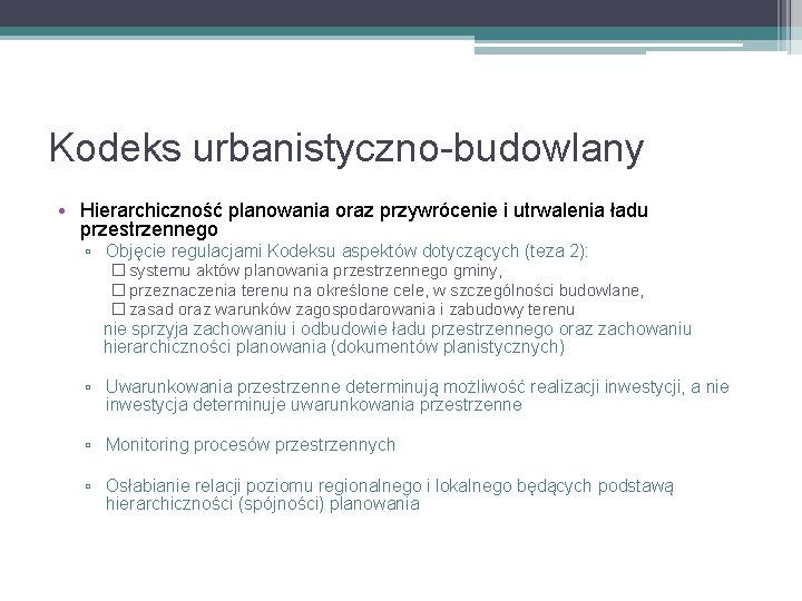 Kodeks urbanistyczno-budowlany • Hierarchiczność planowania oraz przywrócenie i utrwalenia ładu przestrzennego ▫ Objęcie regulacjami