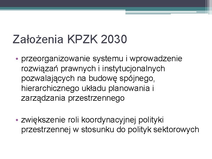 Założenia KPZK 2030 • przeorganizowanie systemu i wprowadzenie rozwiązań prawnych i instytucjonalnych pozwalających na