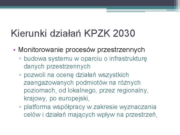 Kierunki działań KPZK 2030 • Monitorowanie procesów przestrzennych ▫ budowa systemu w oparciu o