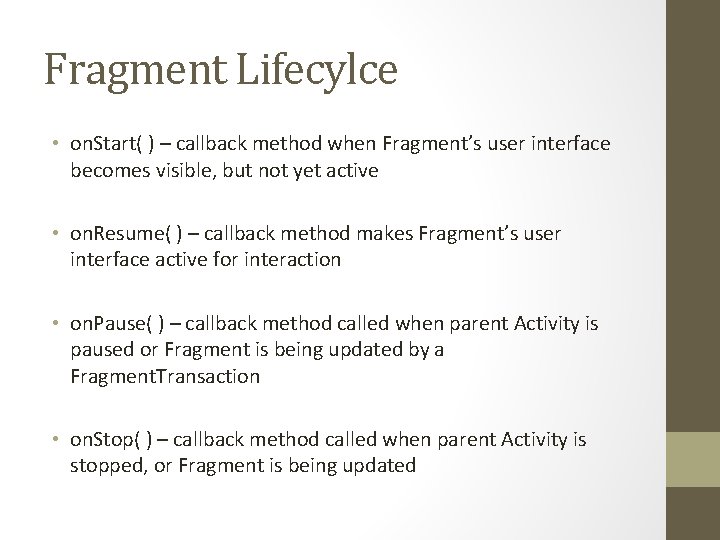 Fragment Lifecylce • on. Start( ) – callback method when Fragment’s user interface becomes