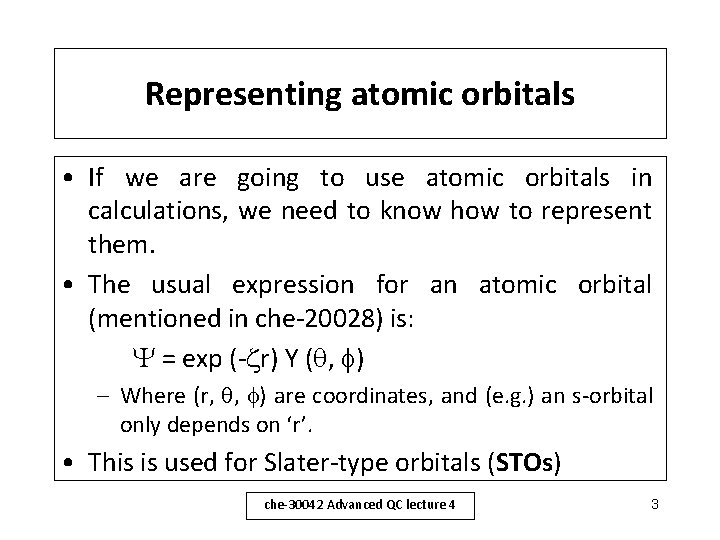 Representing atomic orbitals • If we are going to use atomic orbitals in calculations,