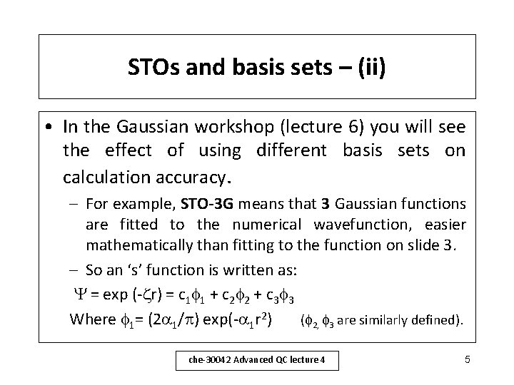 STOs and basis sets – (ii) • In the Gaussian workshop (lecture 6) you