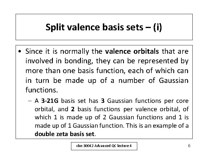 Split valence basis sets – (i) • Since it is normally the valence orbitals