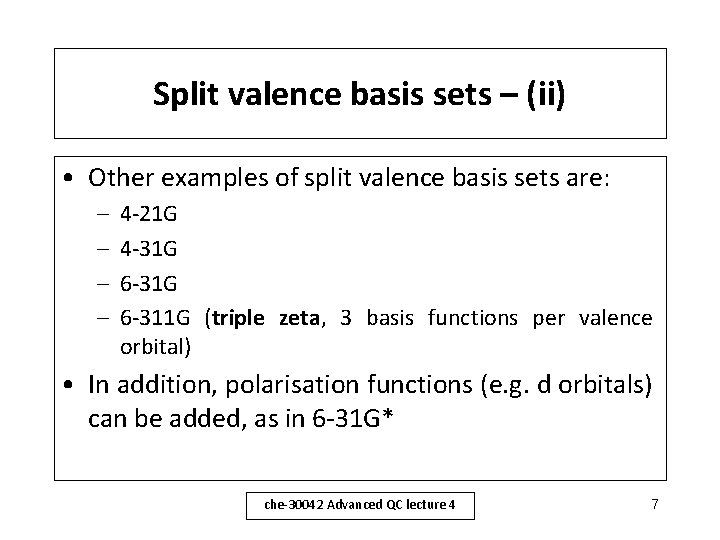 Split valence basis sets – (ii) • Other examples of split valence basis sets