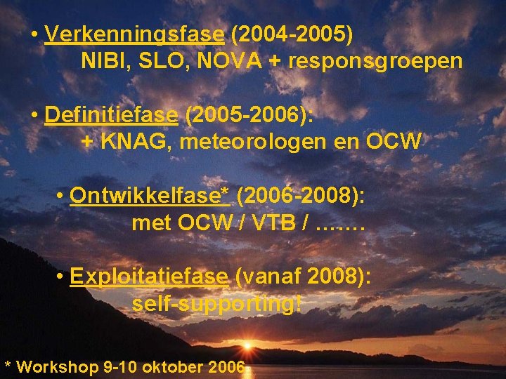  • Verkenningsfase (2004 -2005) NIBI, SLO, NOVA + responsgroepen • Definitiefase (2005 -2006):