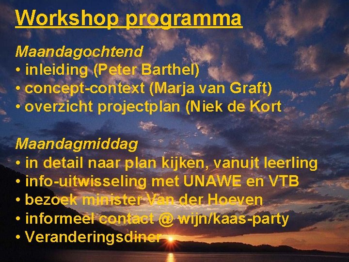 Workshop programma Maandagochtend • inleiding (Peter Barthel) • concept-context (Marja van Graft) • overzicht