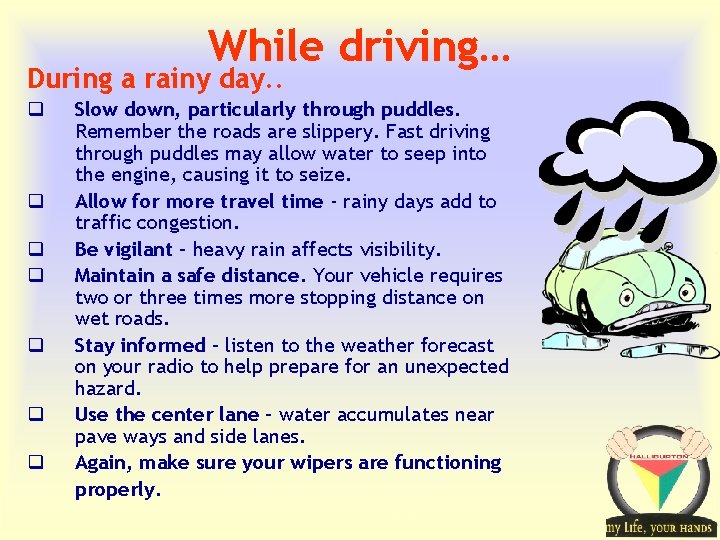 While driving… During a rainy day. . q q q q Slow down, particularly