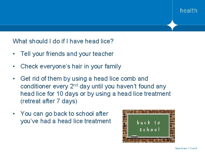 What should I do if I have head lice? • Tell your friends and