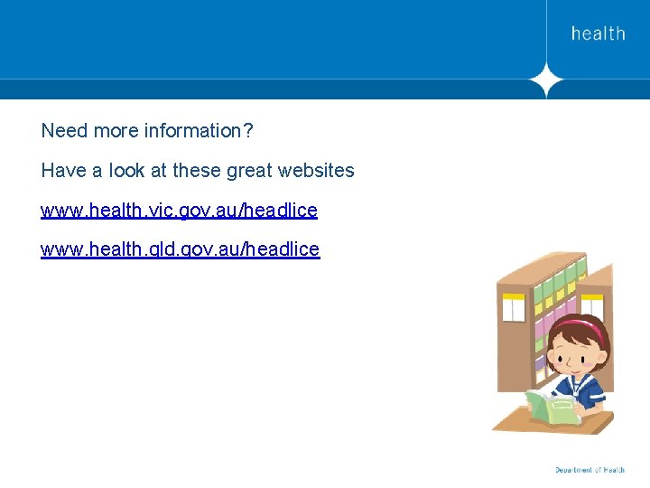 Need more information? Have a look at these great websites www. health. vic. gov.