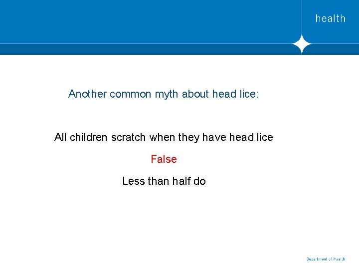 Another common myth about head lice: All children scratch when they have head lice