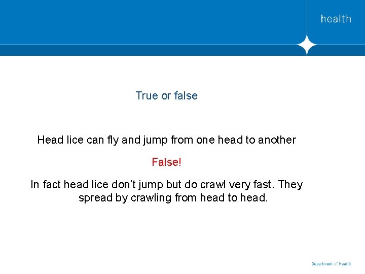 True or false Head lice can fly and jump from one head to another