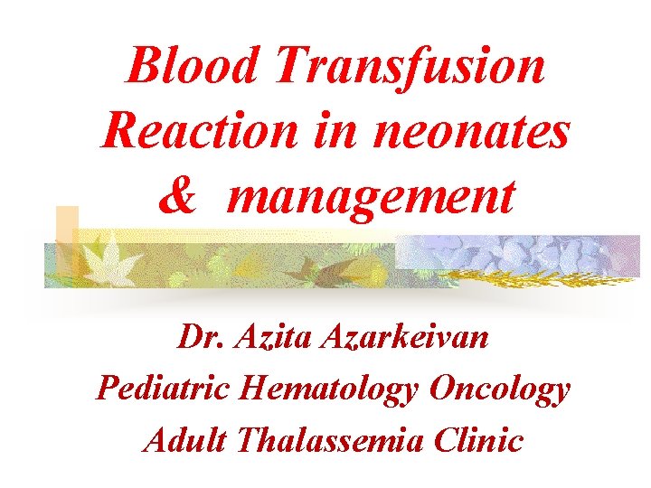 Blood Transfusion Reaction in neonates & management Dr. Azita Azarkeivan Pediatric Hematology Oncology Adult