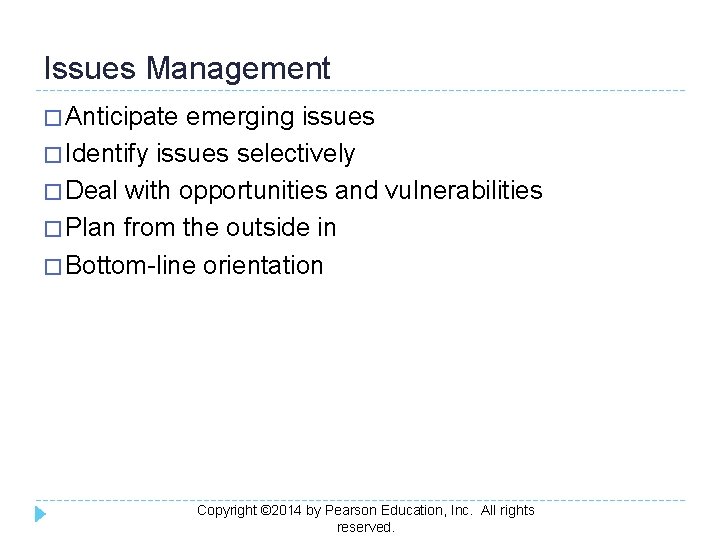 Issues Management � Anticipate emerging issues � Identify issues selectively � Deal with opportunities