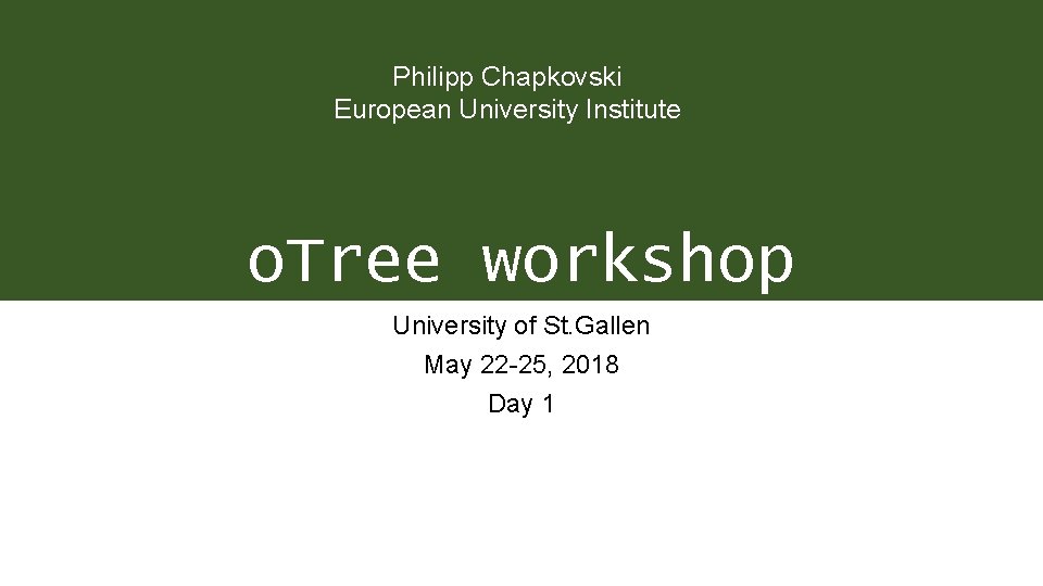 Philipp Chapkovski European University Institute o. Tree workshop University of St. Gallen May 22