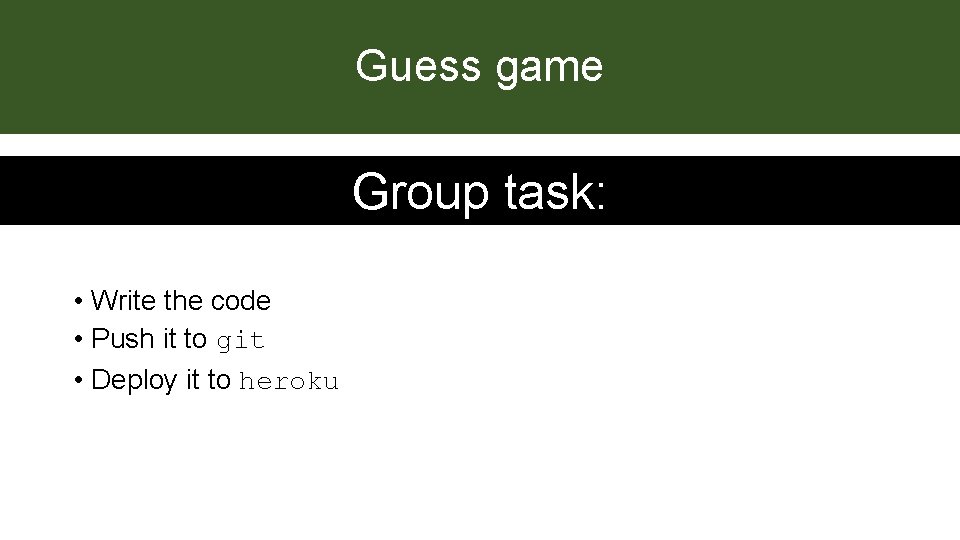 Guess game Group task: • Write the code • Push it to git •