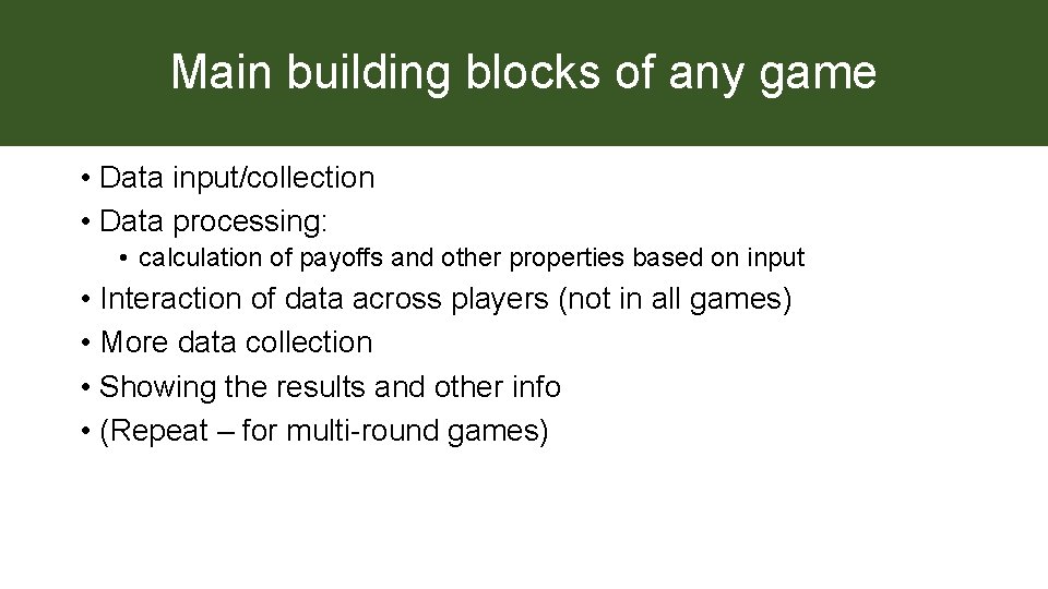 Main building blocks of any game • Data input/collection • Data processing: • calculation