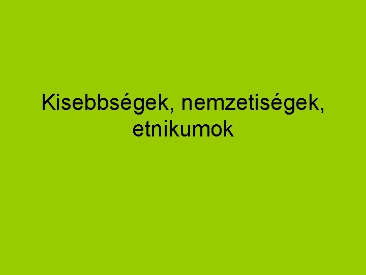 Kisebbségek, nemzetiségek, etnikumok 