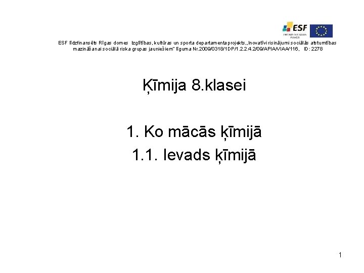 ESF līdzfinansēts Rīgas domes Izglītības, kultūras un sporta departamenta projekts, , Inovatīvi risinājumi sociālās