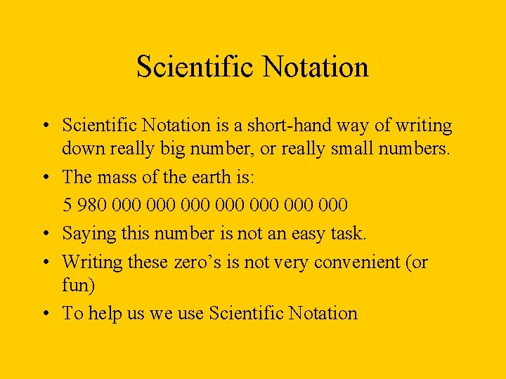 Scientific Notation • Scientific Notation is a short-hand way of writing down really big