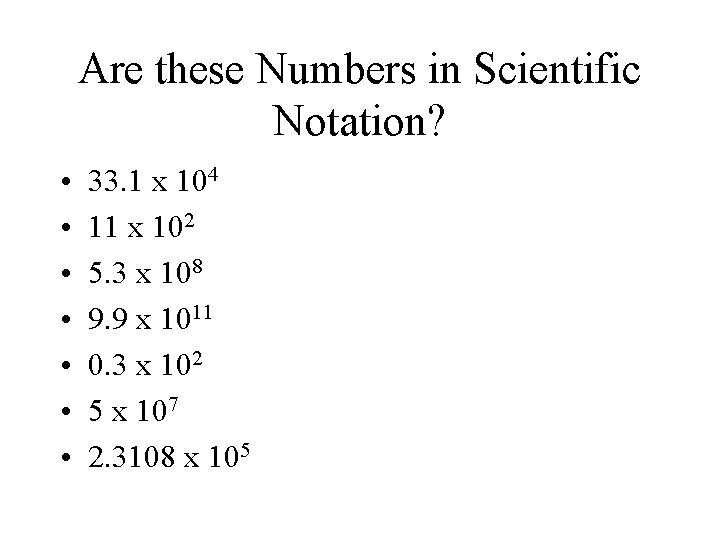 Are these Numbers in Scientific Notation? • • 33. 1 x 104 11 x
