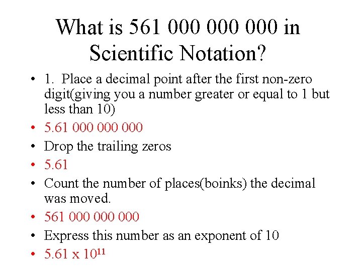 What is 561 000 000 in Scientific Notation? • 1. Place a decimal point